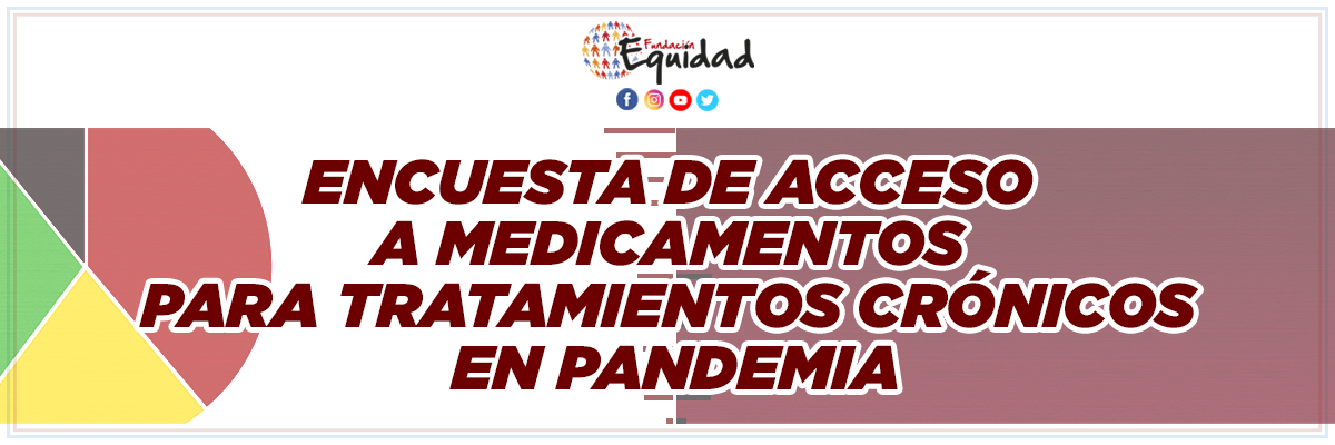 Informe Encuesta Acceso Medicamentos para Tratamientos Crónicos en Pandemia